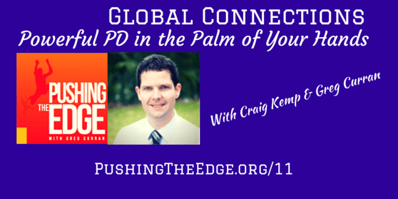 Global Connections - Powerful PD in the palm of your hands - Craig Kemp - Pushing The Edge with Greg Curran Episode Promotion: Global Connections - Powerful PD in the Palm of your hands with Craig Kemp