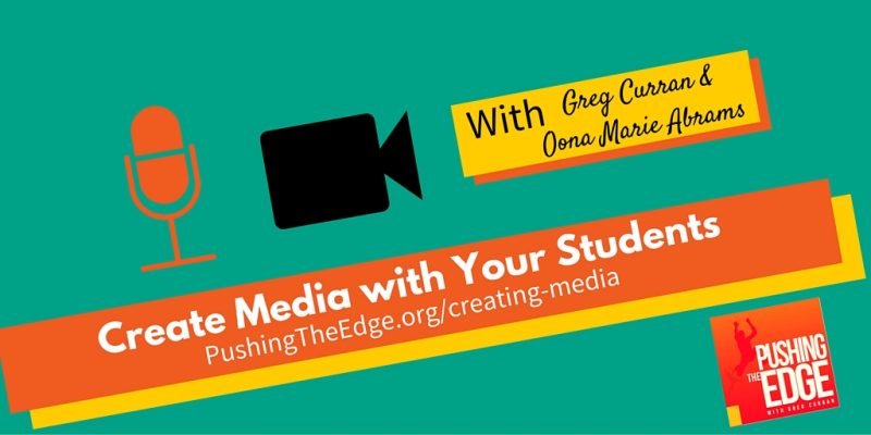 How to get started creating media with your students - Pushing The Edge Creat media with your students - Pushing The Edge Podcast