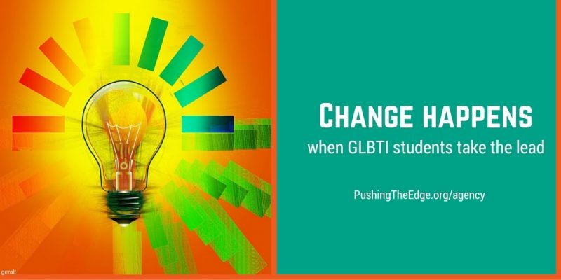 Student Agency: Driving Change in School Change Happens when GLBTI students take the lead - Agency