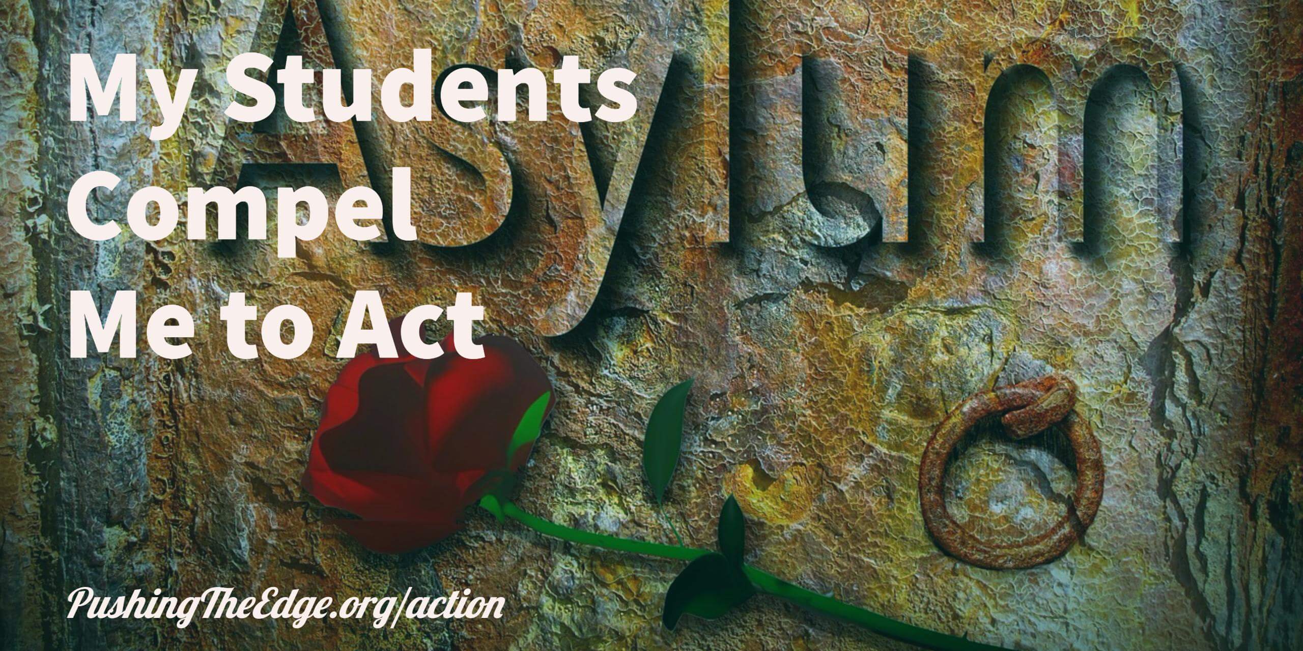 My students compel me to act - to take action