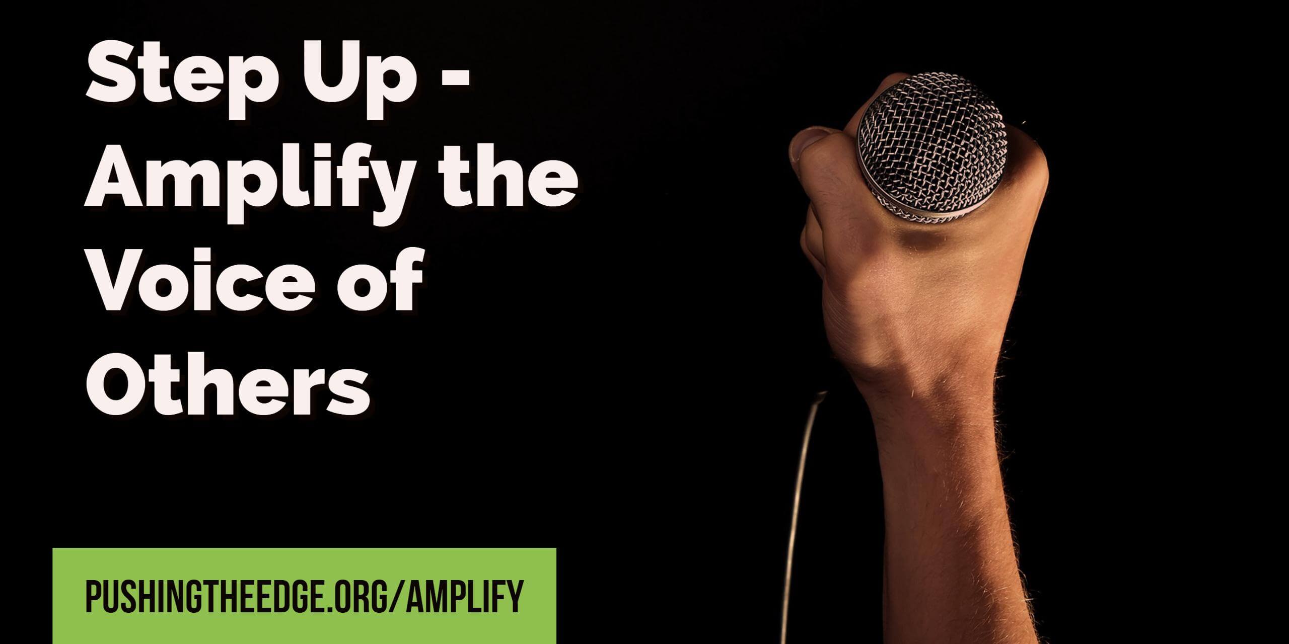 Step up. Amplify the voices of others.