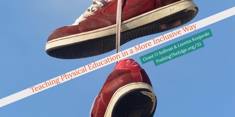 Teaching Physical Education in a More Inclusive Way Teaching Physical Education in a More Inclusive Way - with Grant O Sullivan and Loretta Konjarski
