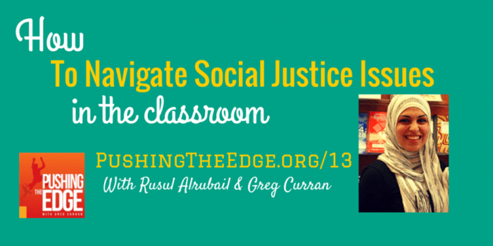 Promo Slide for How to navigate social justice issues in the classroom - Pushing The Edge with Greg Curran