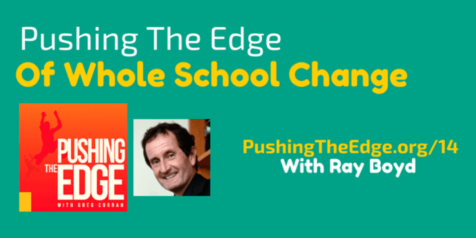 Promo for Pushing The Edge of Whole School Change with Ray Boyd - Pushing The Edge with Greg Curran