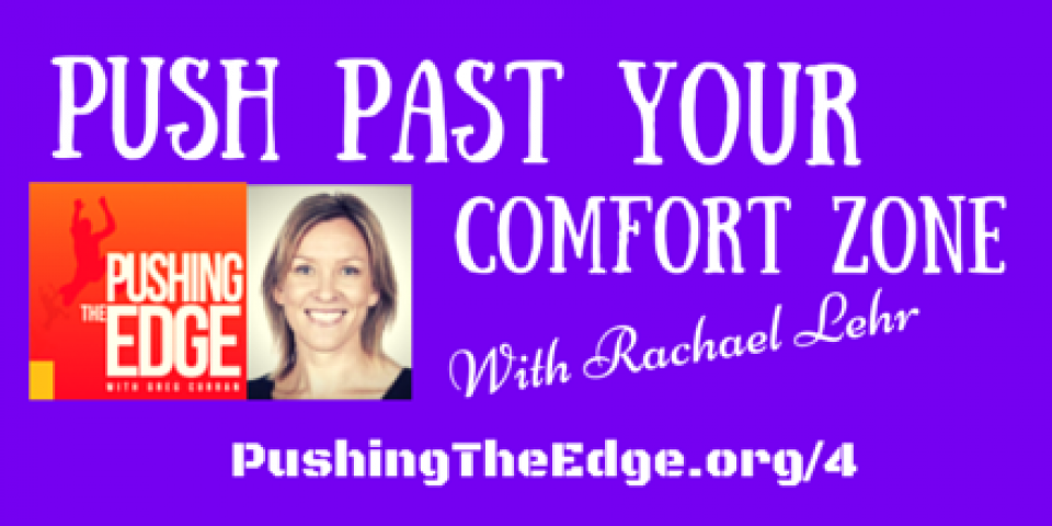 Push Past Your Comfort Zone with Rachael Lehr - Pushing The Edge podcast
