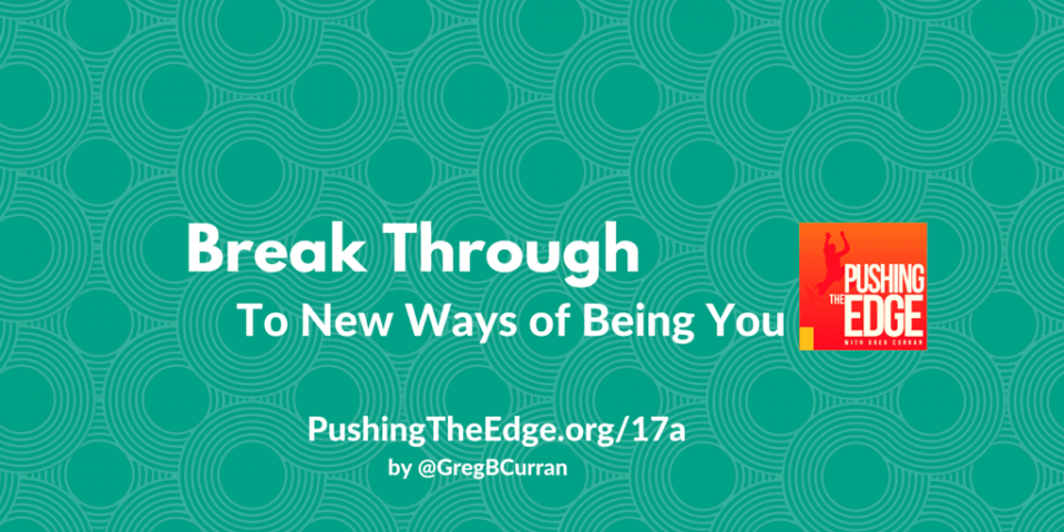 Break Through to New Ways of Being You - Stepping Up and Changing You