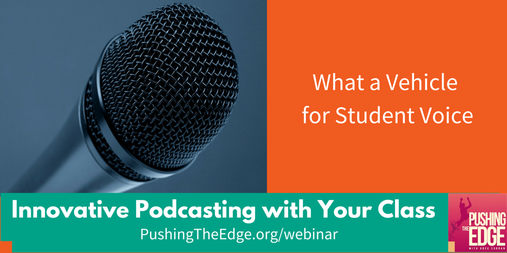 Innovative Podcasting with Your Class - Pushing The Edge Webinar Series