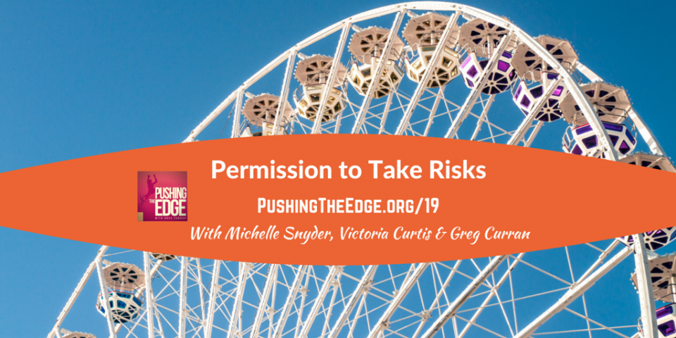 Permission to Take Risks - Pushing The Edge with Greg Curran
