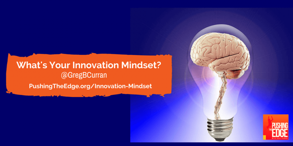 What's your innovation mindset by Greg Curran - Pushing The Edge