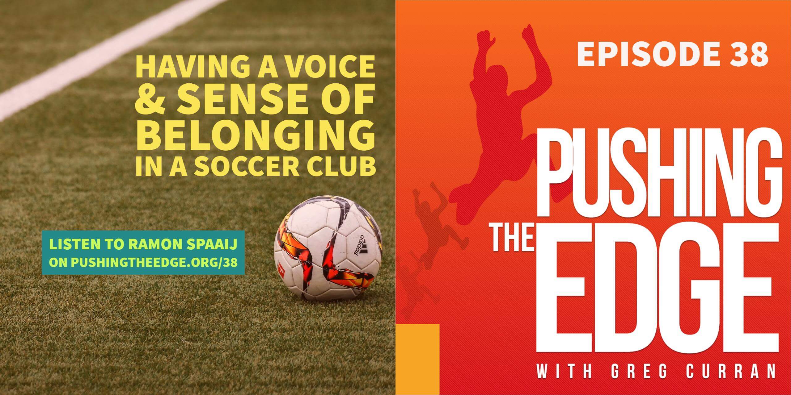 Image of soccer ball with the text - Having a voice and sense of belonging in a soccer club. Listen to Pushing The Edge dot org slash 38. Also image of Pushing The Edge icon.