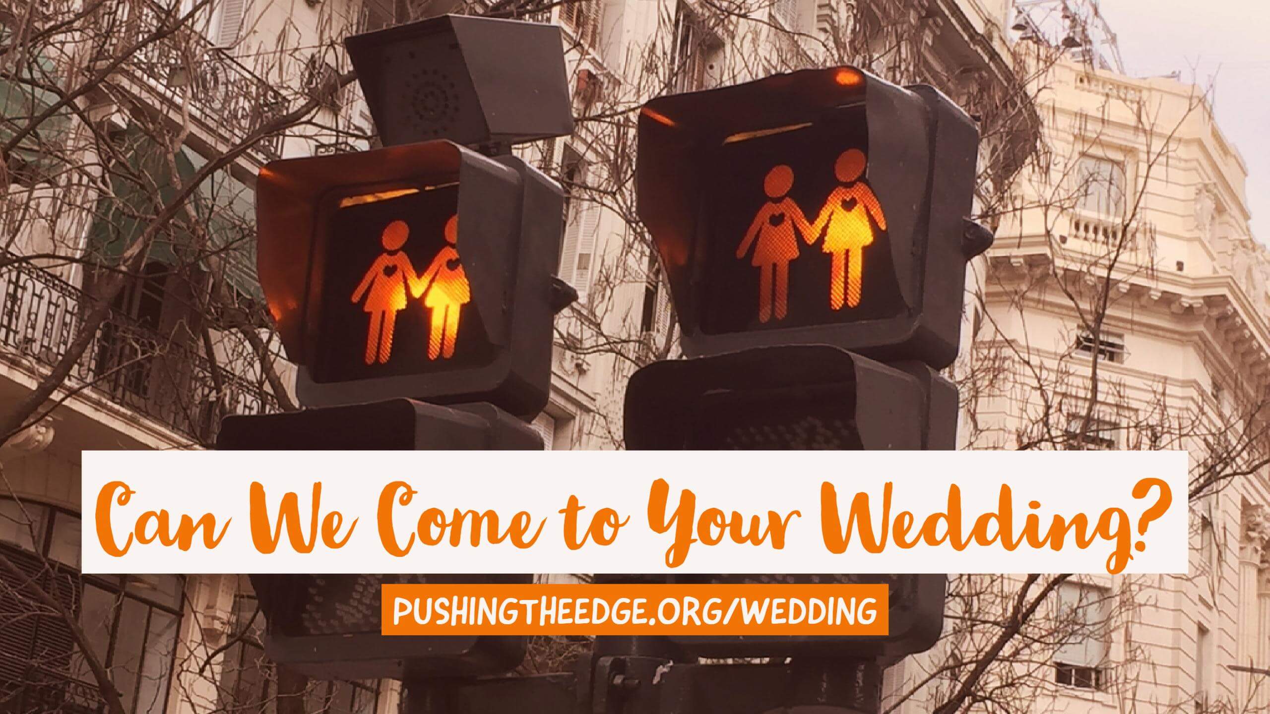 Image of traffic lights with same-sex couples. Text says - Can we come to your wedding