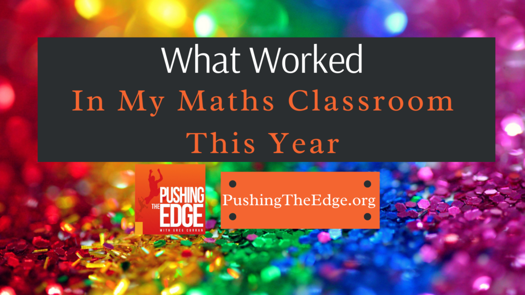 Text: What Worked in my Maths Classroom this year. With sparkling colours behind. Plus logo of Pushing The Edge with Greg Curranhis